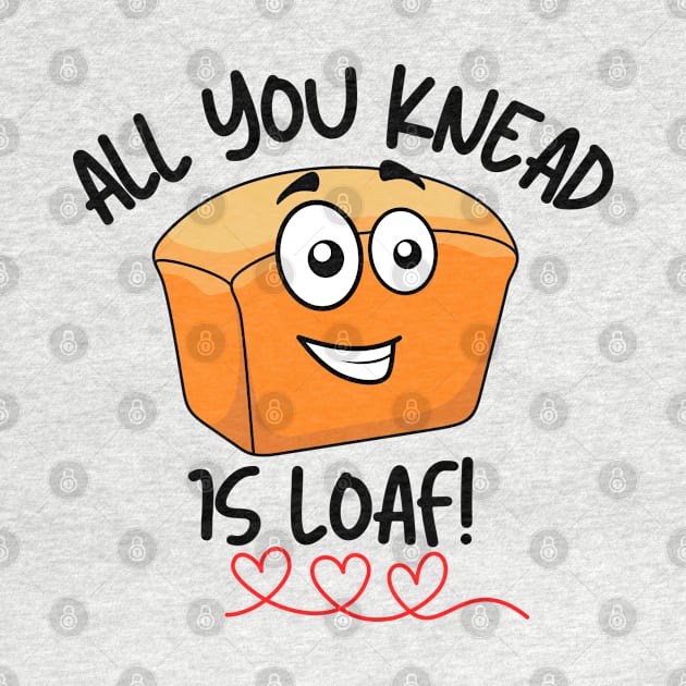 All You Knead is Loaf by Unique Treats Designs